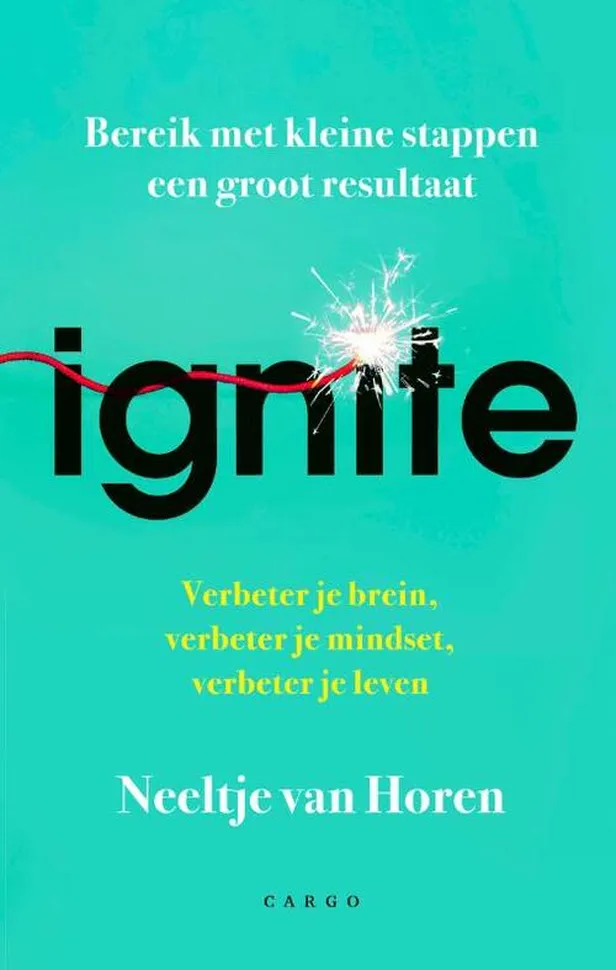 Ignite - Verbeter je brein, verbeter je mindset, verbeter je leven Neeltje van Horen Cargo